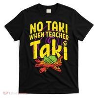 No Taki When Teacher Taki Cute Education Classroom T-Shirt thumb 0