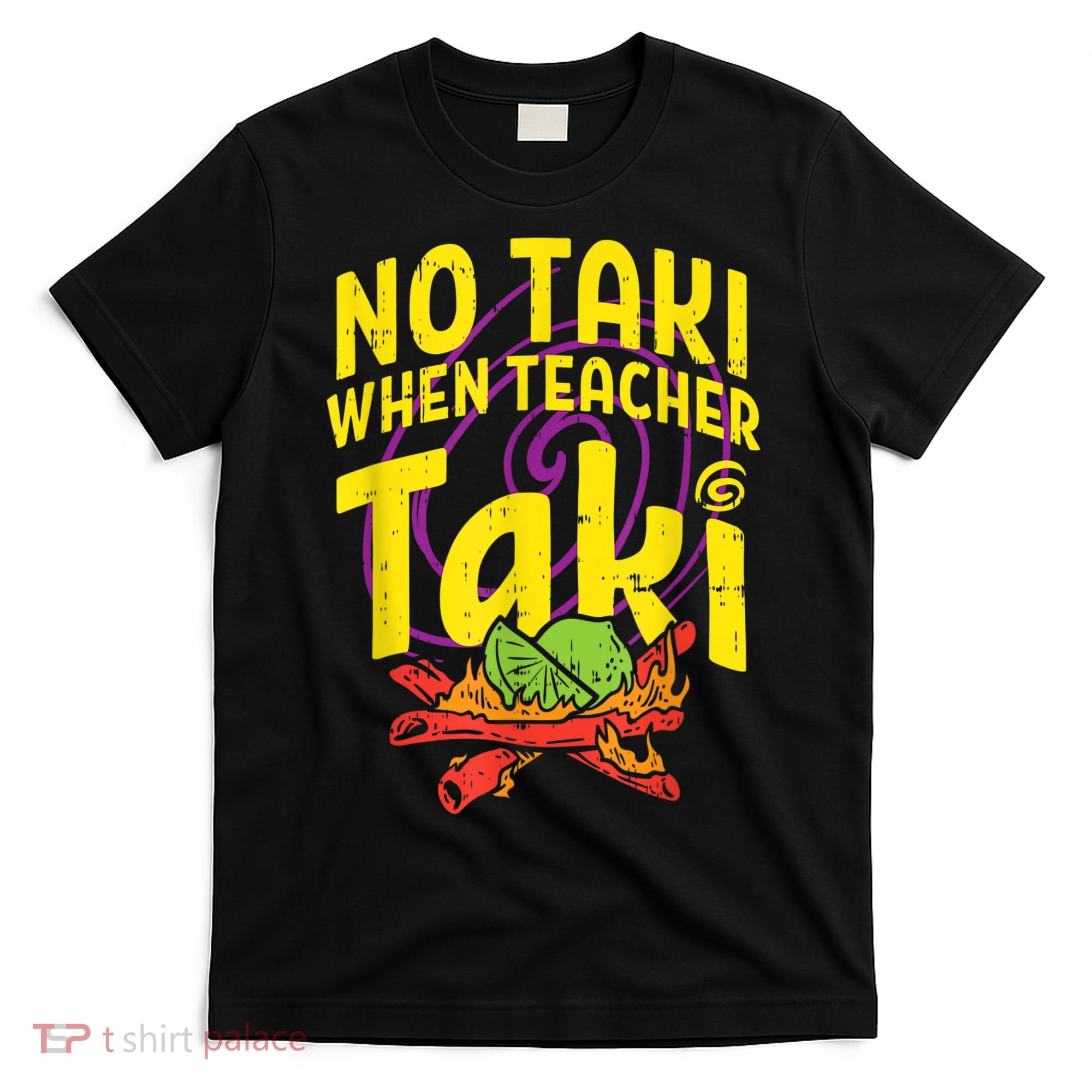 No Taki When Teacher Taki Cute Education Classroom T-Shirt