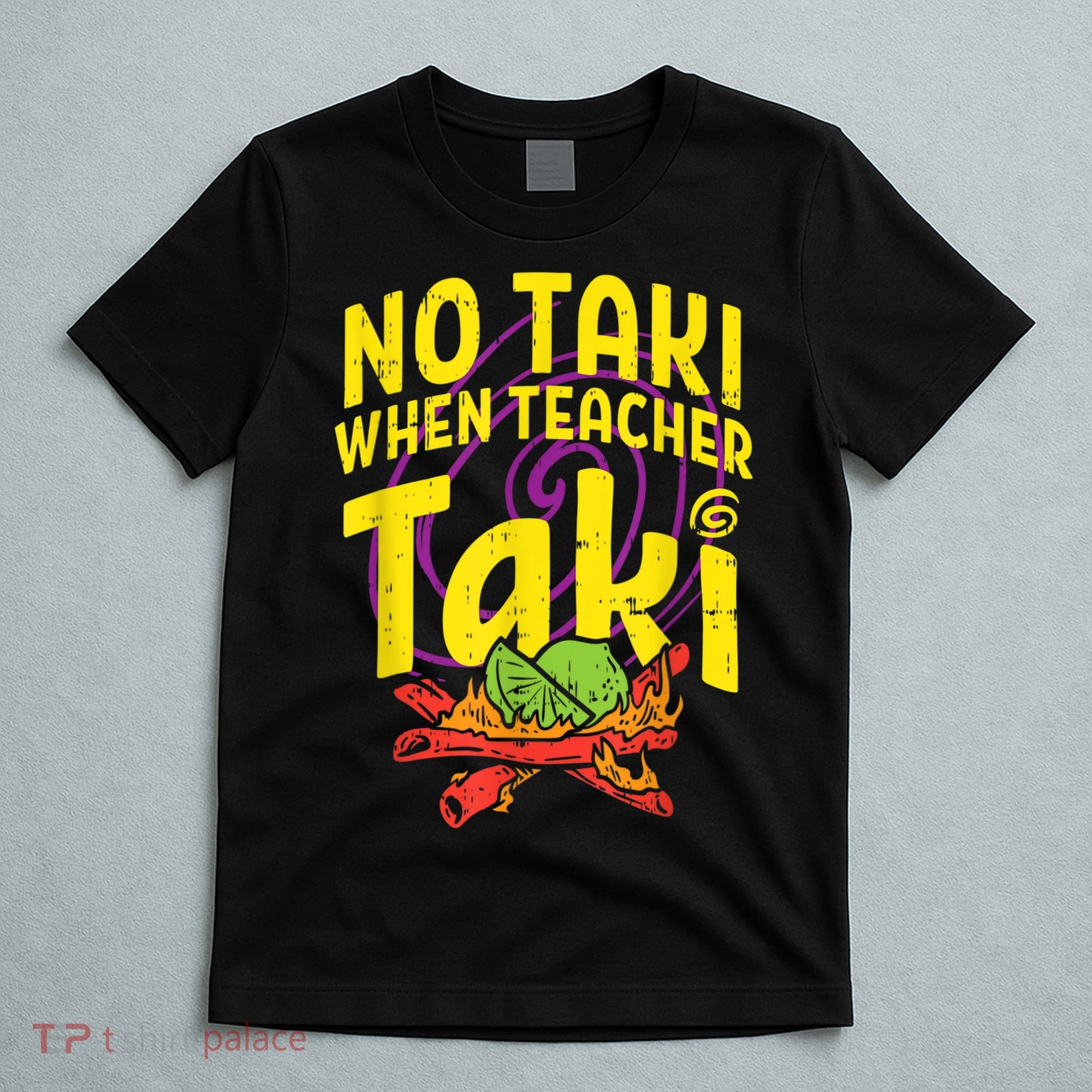 No Taki When Teacher Taki Cute Education Classroom T-Shirt