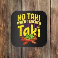 No Taki When Teacher Taki Cute Education Classroom Coaster thumb 0
