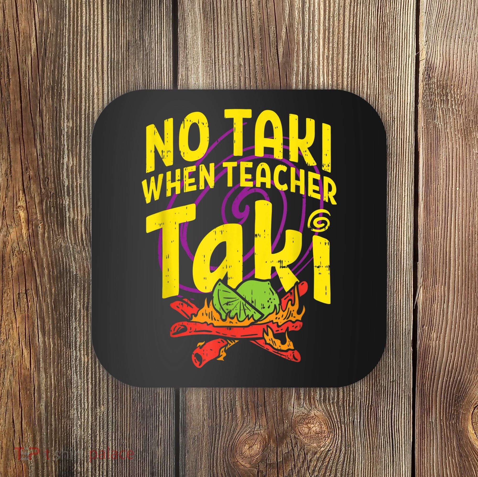 No Taki When Teacher Taki Cute Education Classroom Coaster
