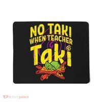 No Taki When Teacher Taki Cute Education Classroom Mousepad thumb 0