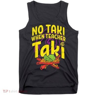 No Taki When Teacher Taki Cute Education Classroom Tank Top