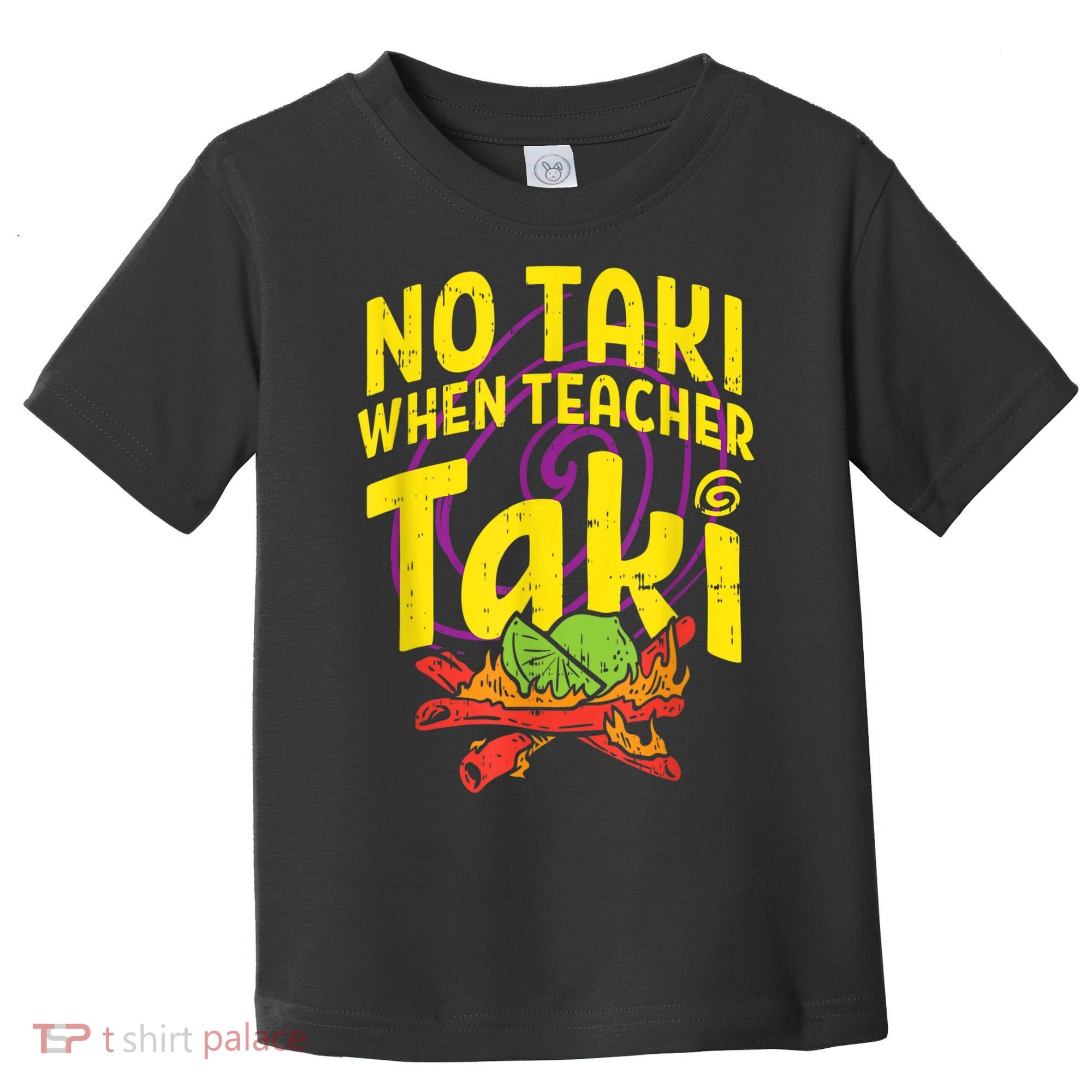 No Taki When Teacher Taki Cute Education Classroom Toddler T-Shirt