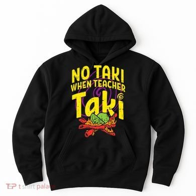 No Taki When Teacher Taki Education classroom Hoodie