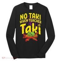 No Taki When Teacher Taki Education classroom Long Sleeve Shirt thumb 0