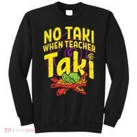 No Taki When Teacher Taki Education classroom Sweatshirt thumb 0