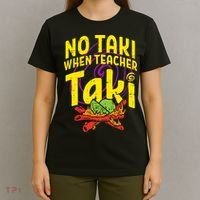 No Taki When Teacher Taki Education classroom T-Shirt thumb 4