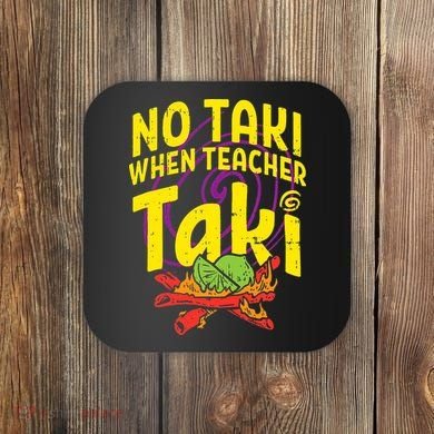 No Taki When Teacher Taki Education classroom Coaster
