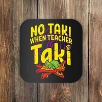 No Taki When Teacher Taki Education classroom Coaster thumb 0