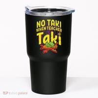 No Taki When Teacher Taki Education classroom Tumbler thumb 0