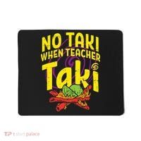 No Taki When Teacher Taki Education classroom Mousepad thumb 0