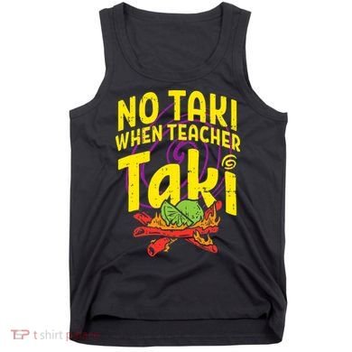 No Taki When Teacher Taki Education classroom Tank Top