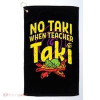 No Taki When Teacher Taki Education classroom Golf Towel thumb 0