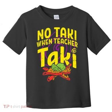 No Taki When Teacher Taki Education classroom Toddler T-Shirt