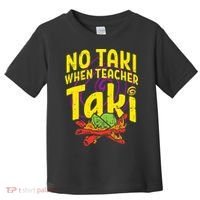 No Taki When Teacher Taki Education classroom Toddler T-Shirt thumb 0