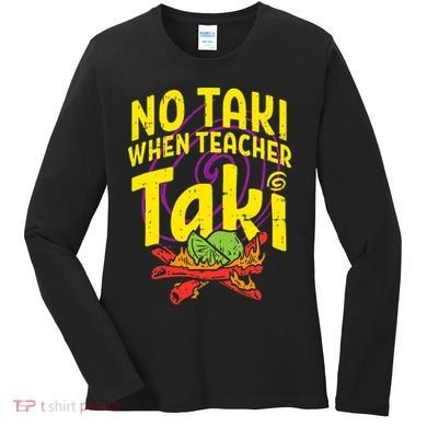 No Taki When Teacher Taki Education classroom Women's Long Sleeve Shirt