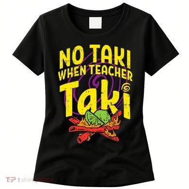 No Taki When Teacher Taki Education classroom Women's T-Shirt