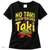No Taki When Teacher Taki Education classroom Women's T-Shirt thumb 0