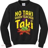 No Taki When Teacher Taki Education classroom Kids Sweatshirt thumb 0