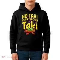 No Taki When Teacher Taki Education classroom Kids Hoodie thumb 4