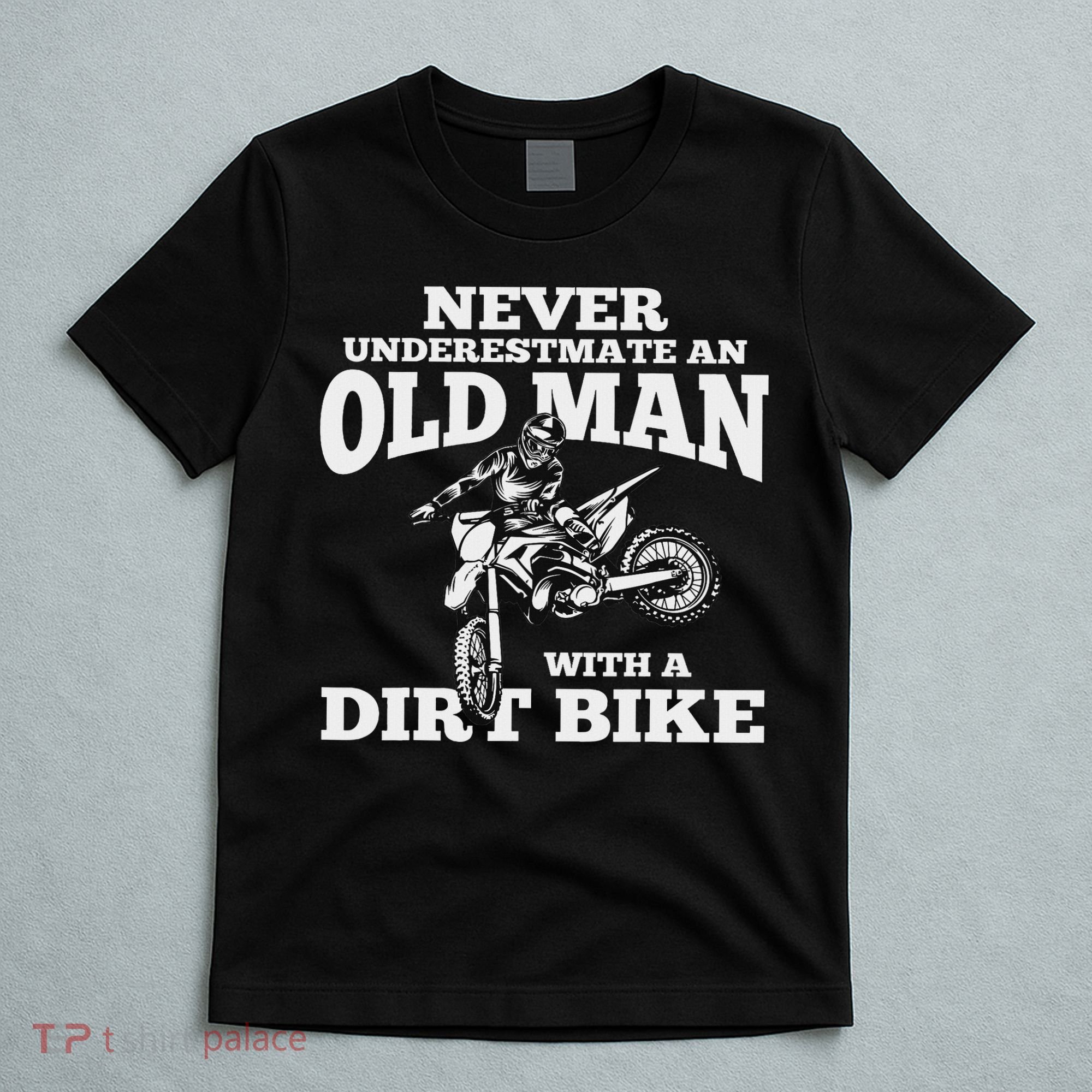 Never Underestimate An Old Man With A Dirt Bike Funny Gifts T-Shirt