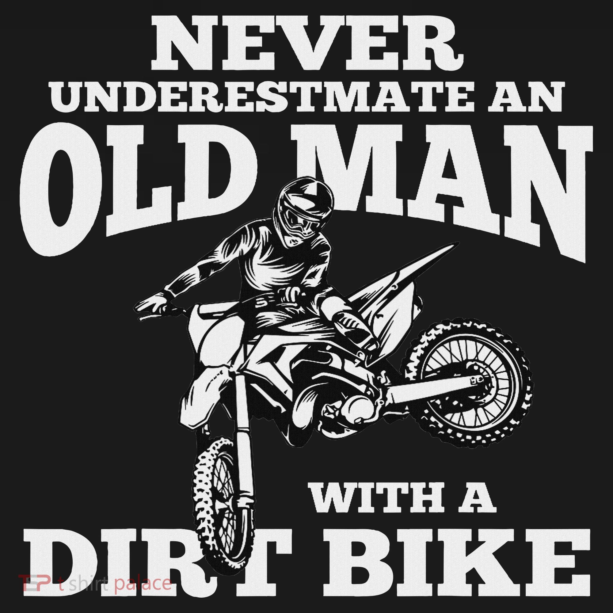 Never Underestimate An Old Man With A Dirt Bike Funny Gifts T-Shirt