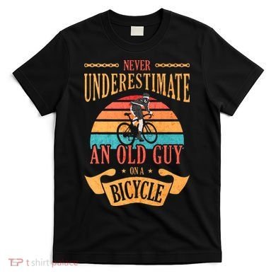 Never Underestimate An Old Guy On A Bicycle Cycling T-Shirt