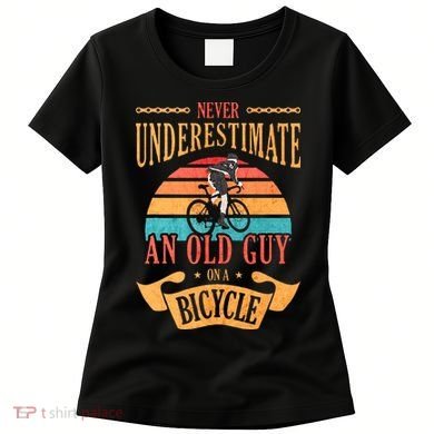 Never Underestimate An Old Guy On A Bicycle Cycling Women's T-Shirt