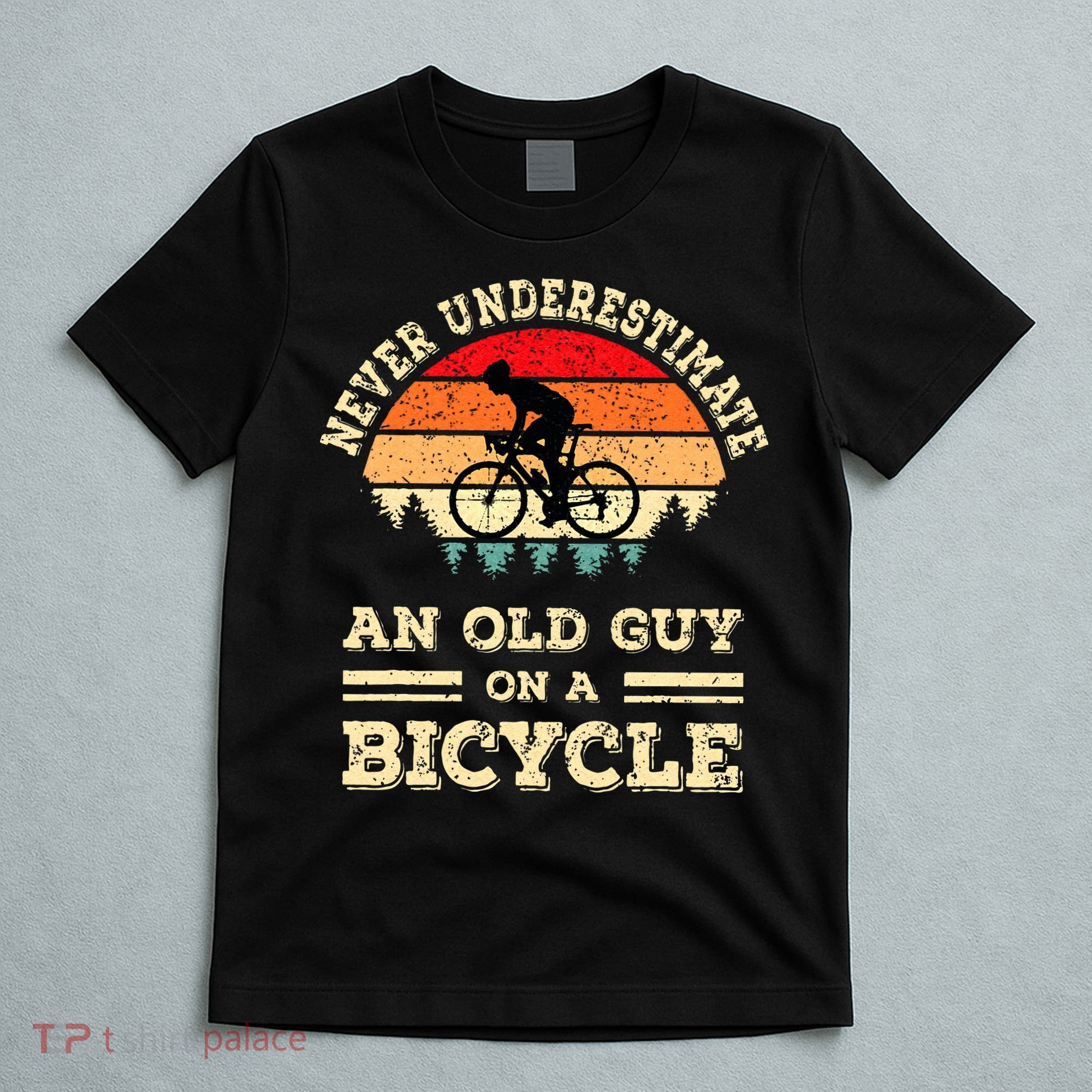 Never Underestimate An Old Guy On A Bicycle Funny Cycling T-Shirt