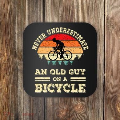 Never Underestimate An Old Guy On A Bicycle Funny Cycling Coaster