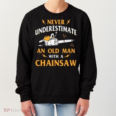 Never Underestimate An Old Man Lumberjack Chainsaw & Logger Women's Sweatshirt