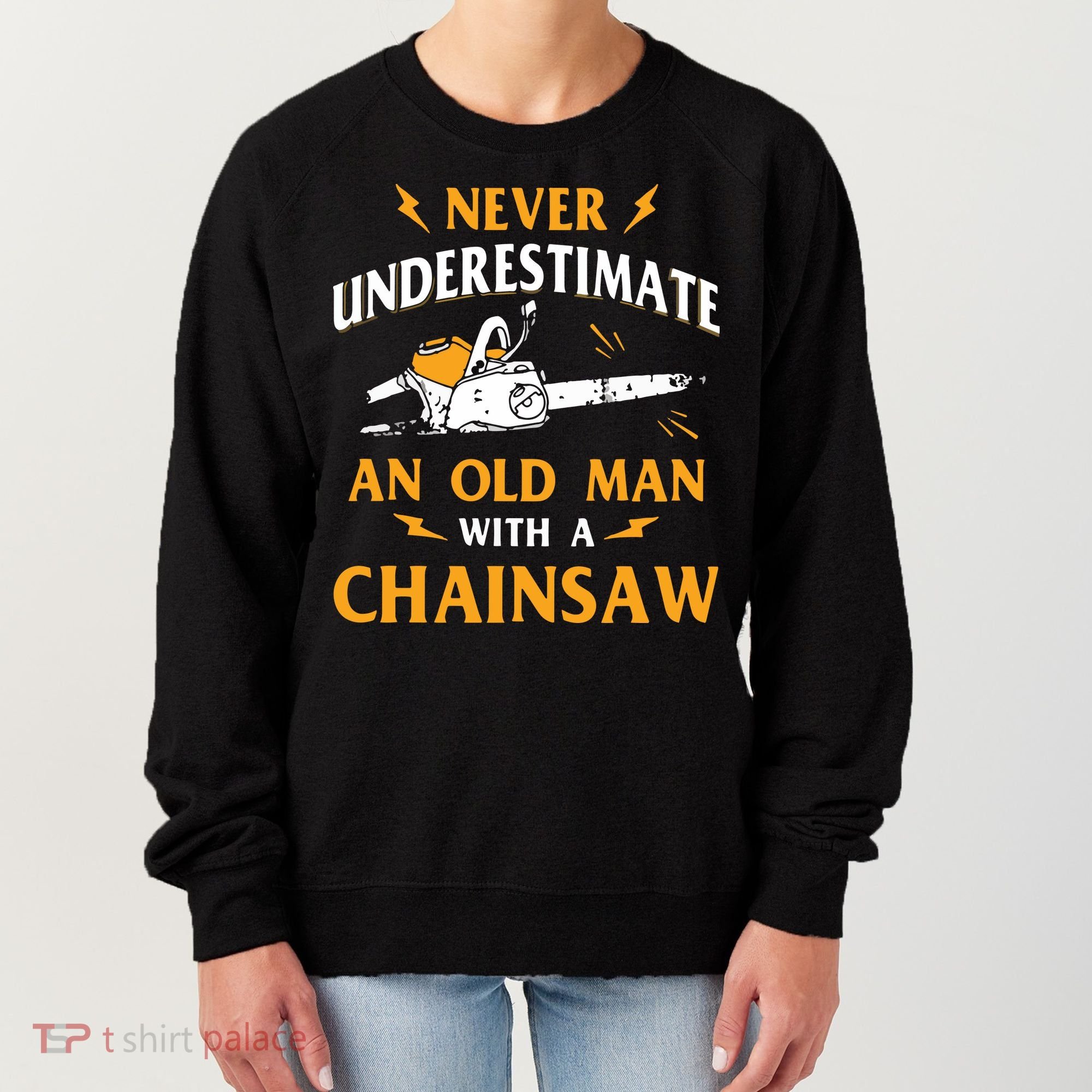 Never Underestimate An Old Man Lumberjack Chainsaw & Logger Women's Sweatshirt