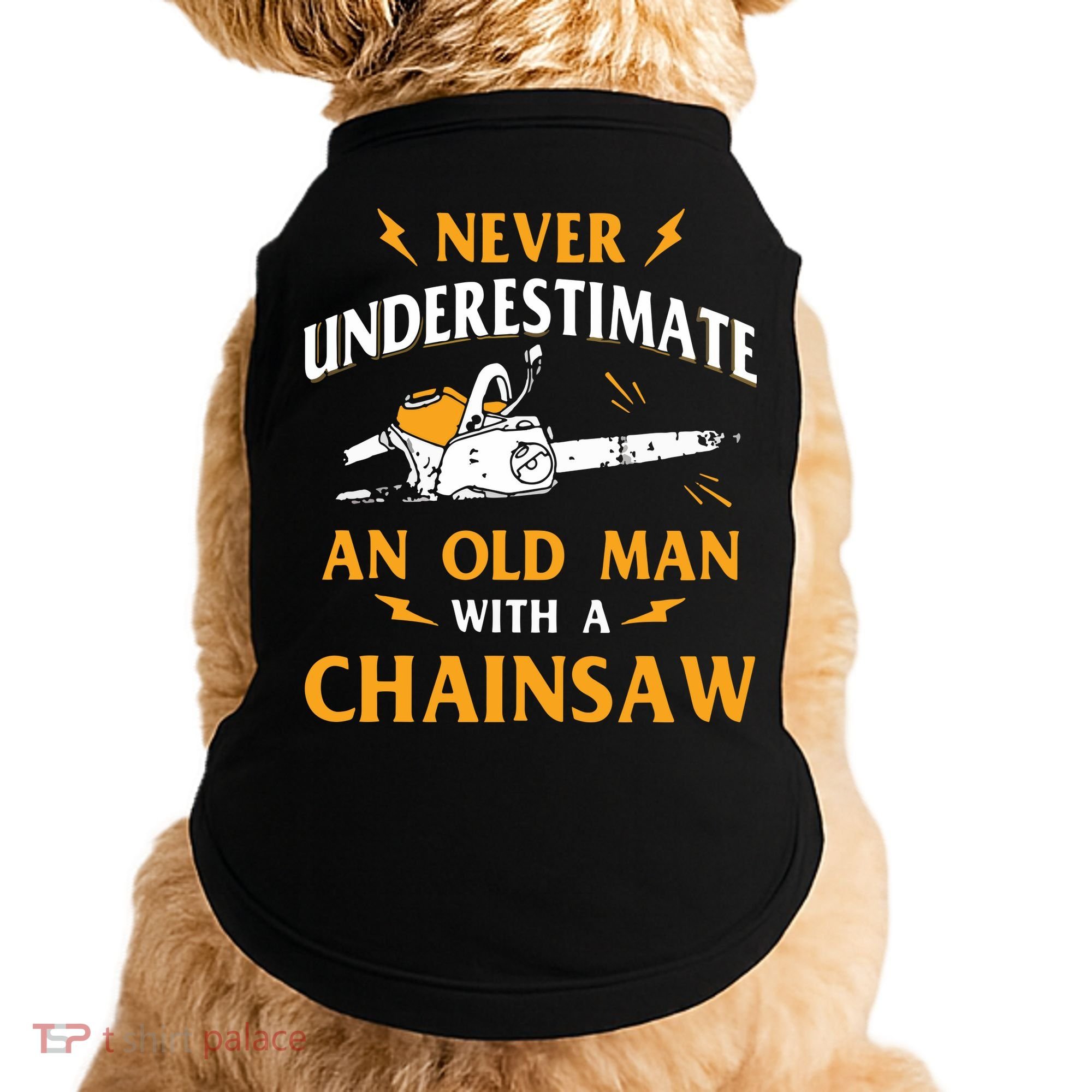 Never Underestimate An Old Man Lumberjack Chainsaw & Logger Doggie Tank