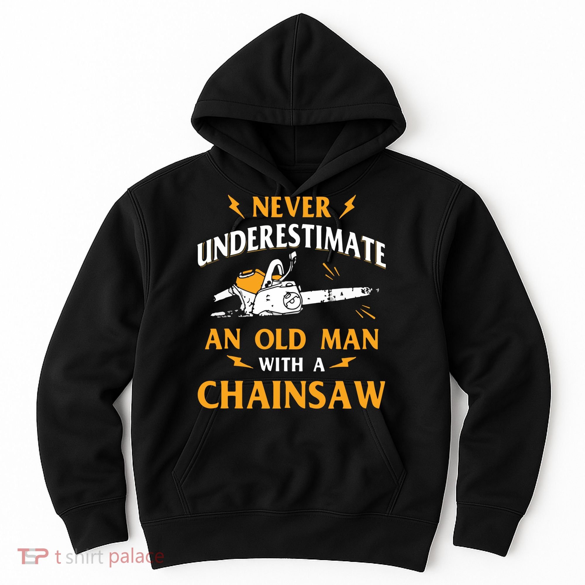Never Underestimate An Old Man Lumberjack Chainsaw & Logger Hoodie
