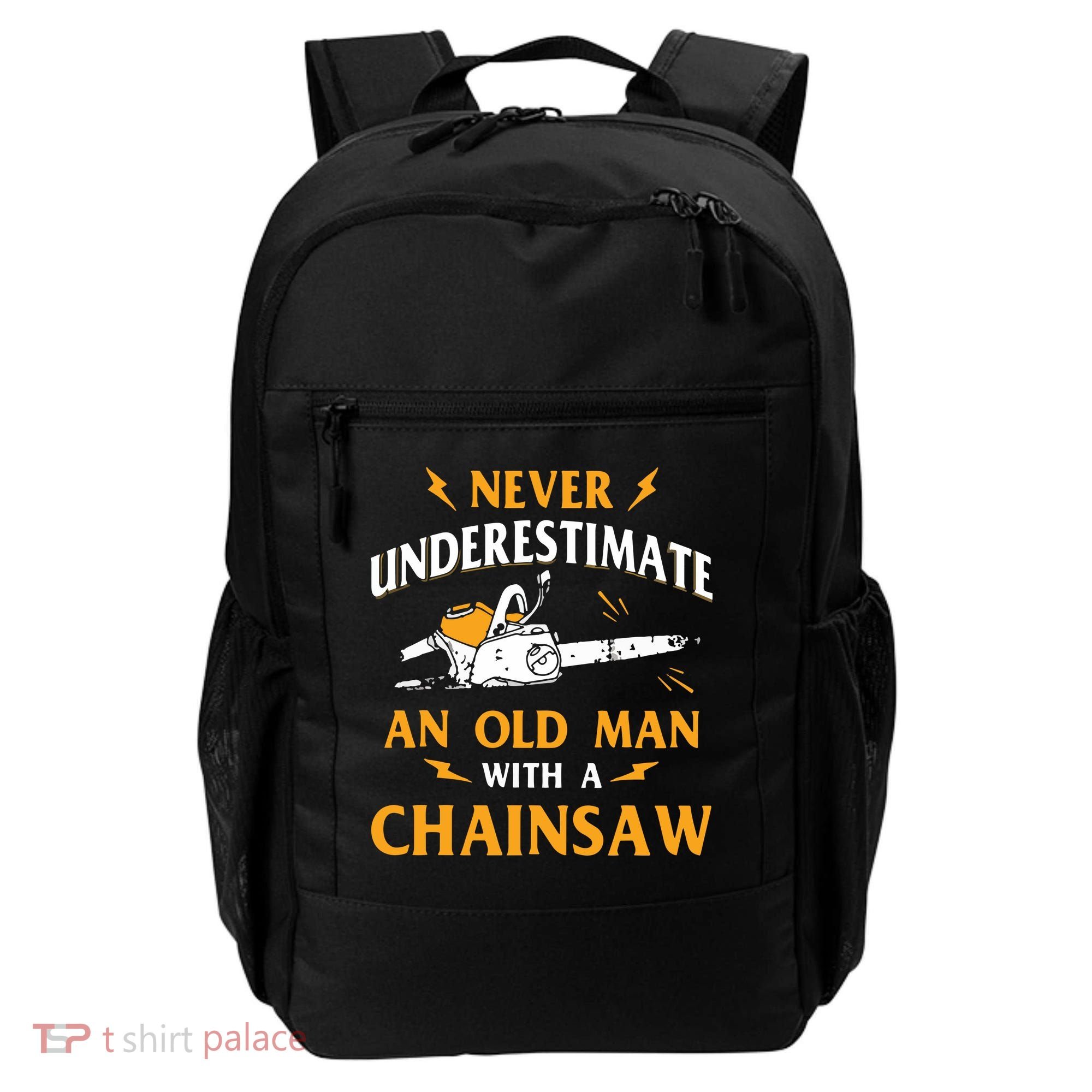 Never Underestimate An Old Man Lumberjack Chainsaw & Logger Backpack