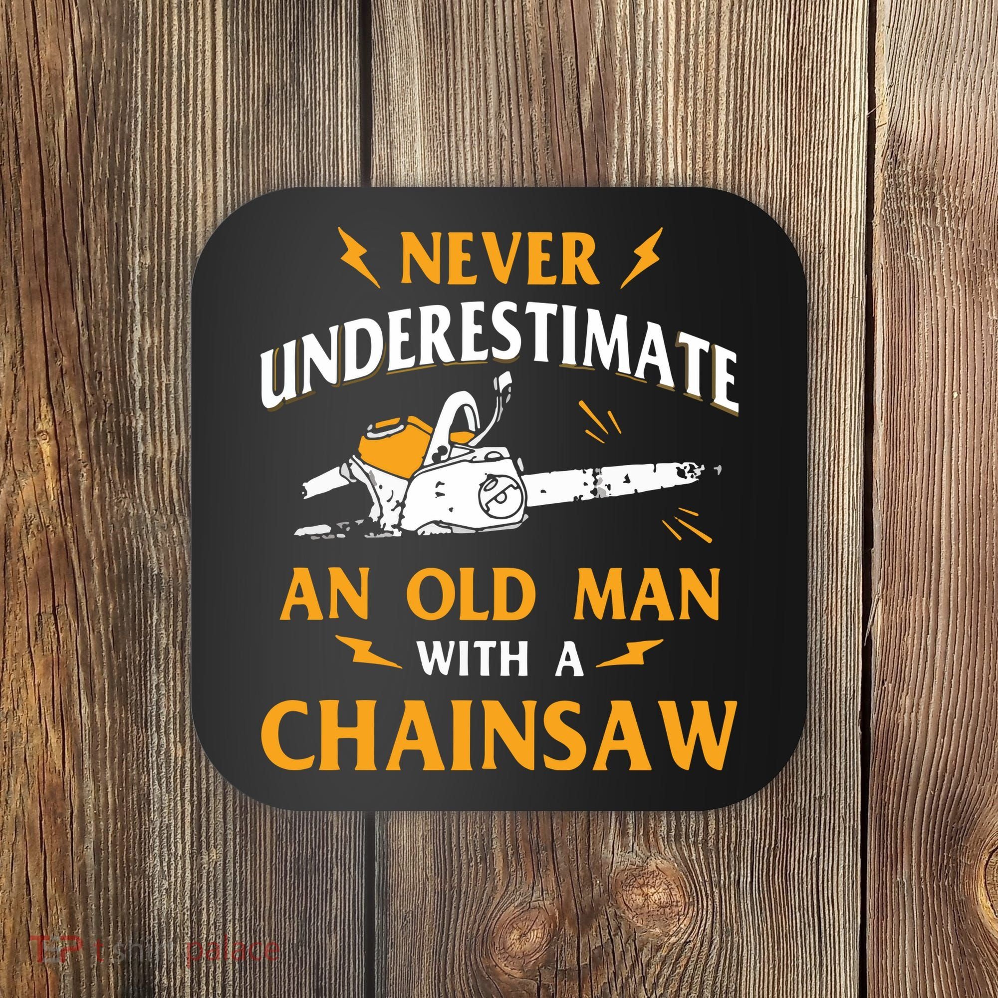 Never Underestimate An Old Man Lumberjack Chainsaw & Logger Coaster