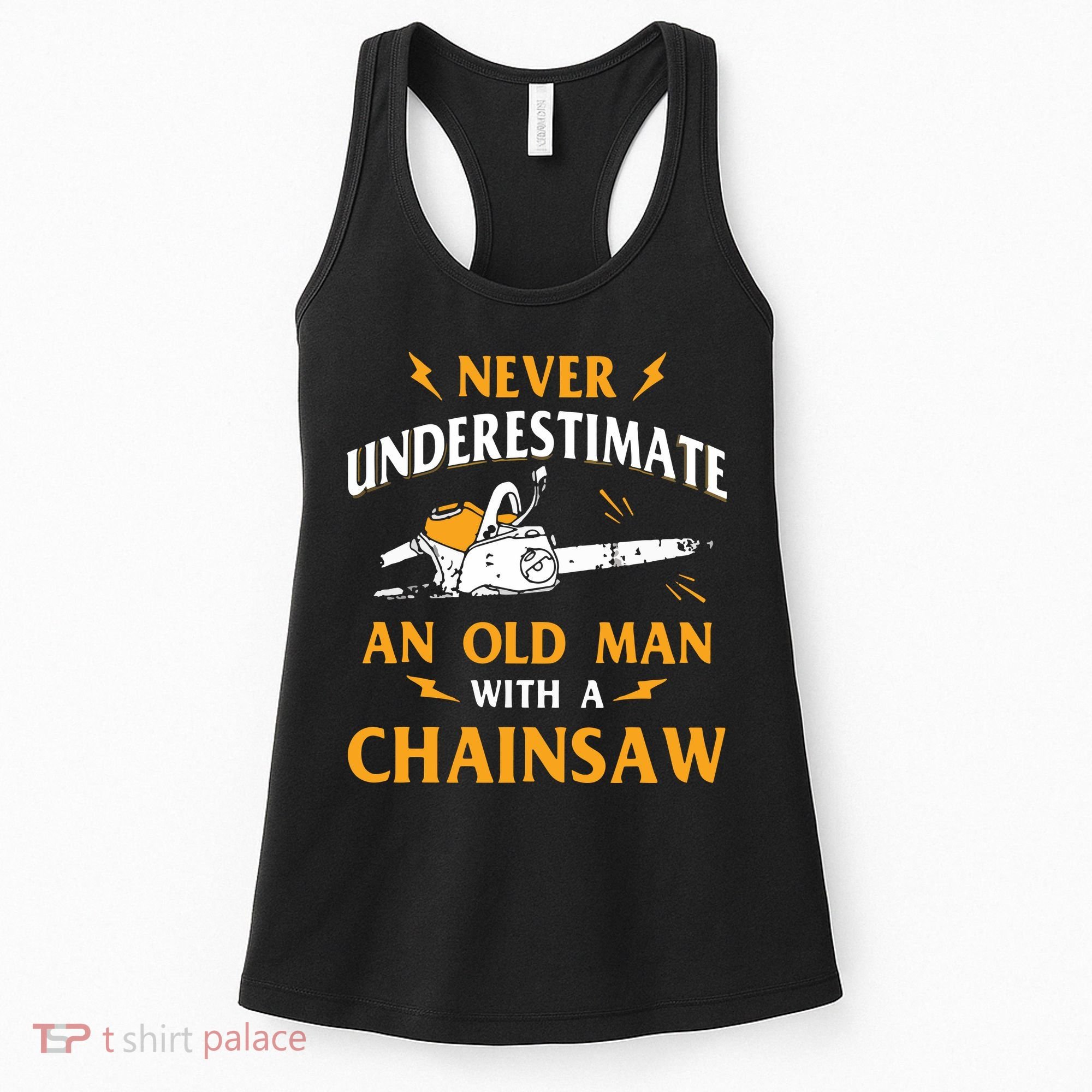 Never Underestimate An Old Man Lumberjack Chainsaw & Logger Women's Tank Top