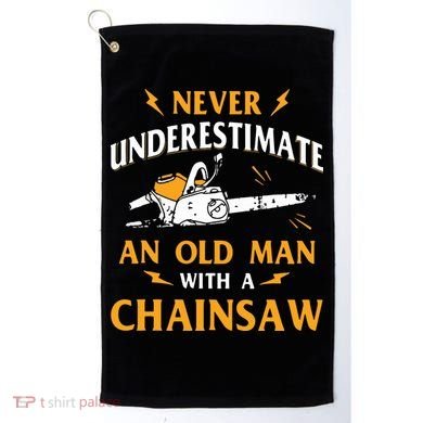 Never Underestimate An Old Man Lumberjack Chainsaw & Logger Golf Towel