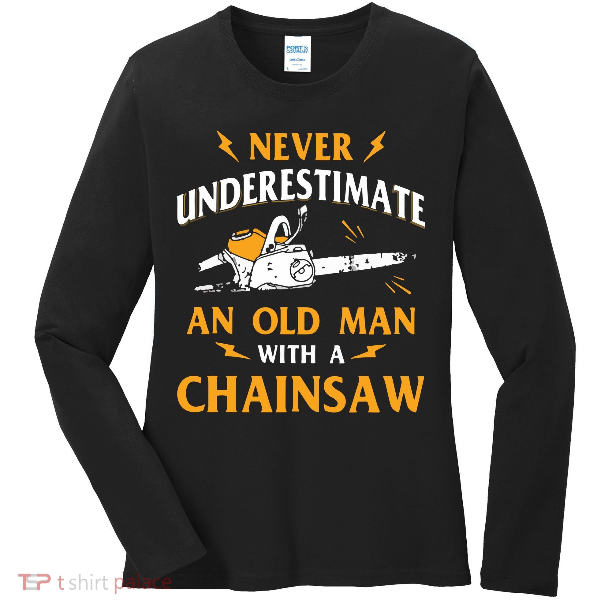 Never Underestimate An Old Man Lumberjack Chainsaw & Logger Women's Long Sleeve Shirt