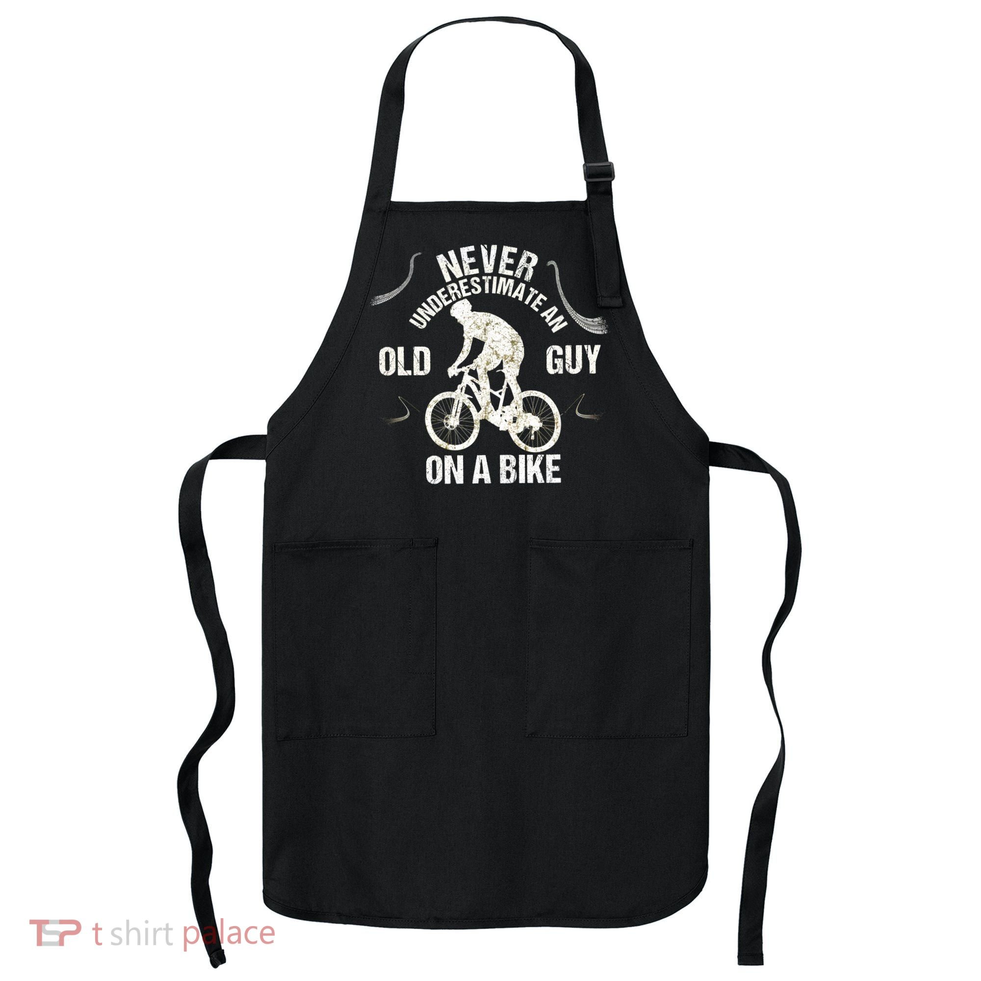 Never Underestimate An Old Guy On A Bike Apron
