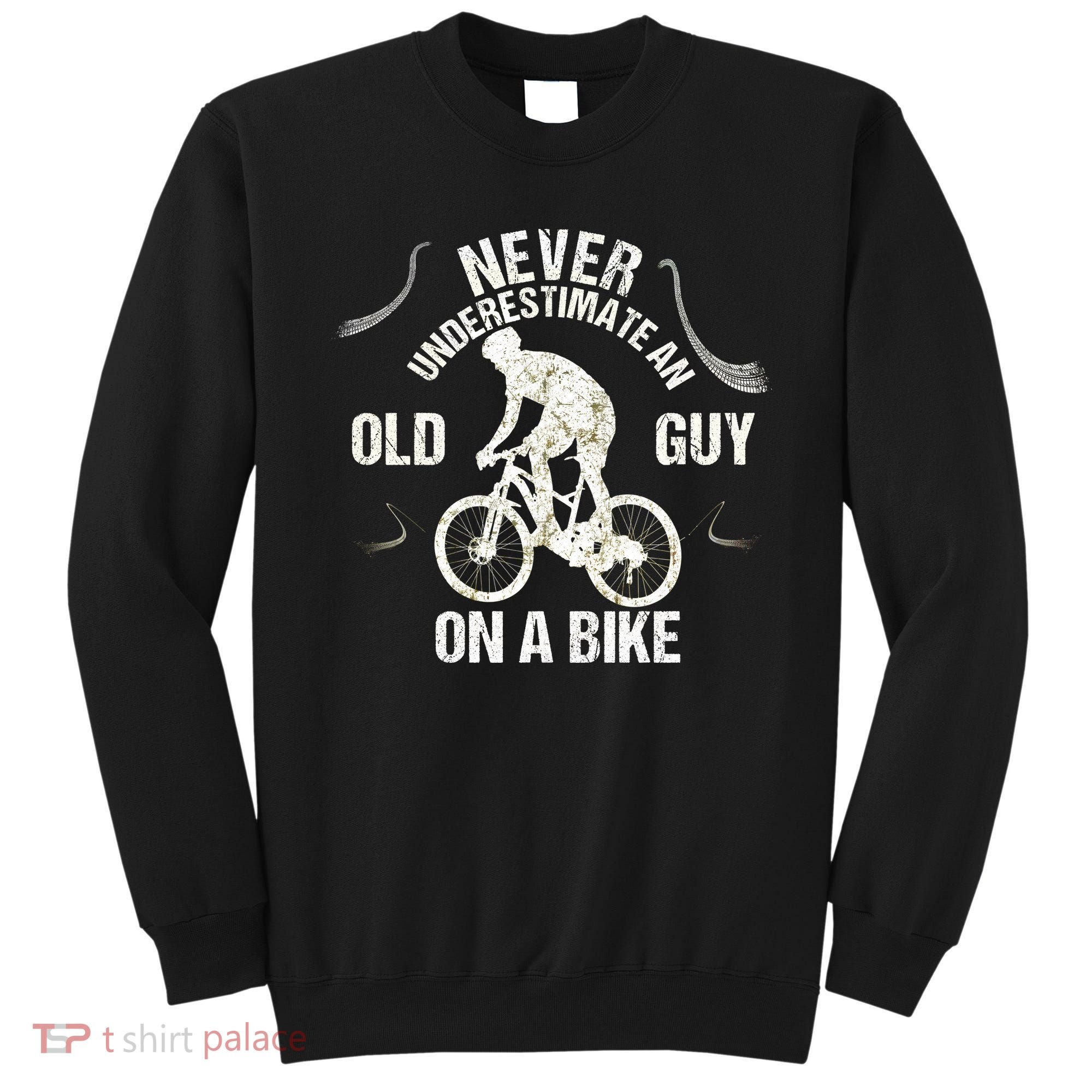 Never Underestimate An Old Guy On A Bike Sweatshirt
