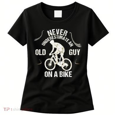 Never Underestimate An Old Guy On A Bike Women's T-Shirt