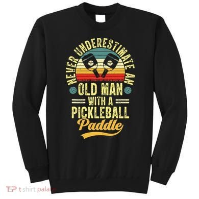 Never Underestimate An Old Man With A Pickleball Paddle Sweatshirt