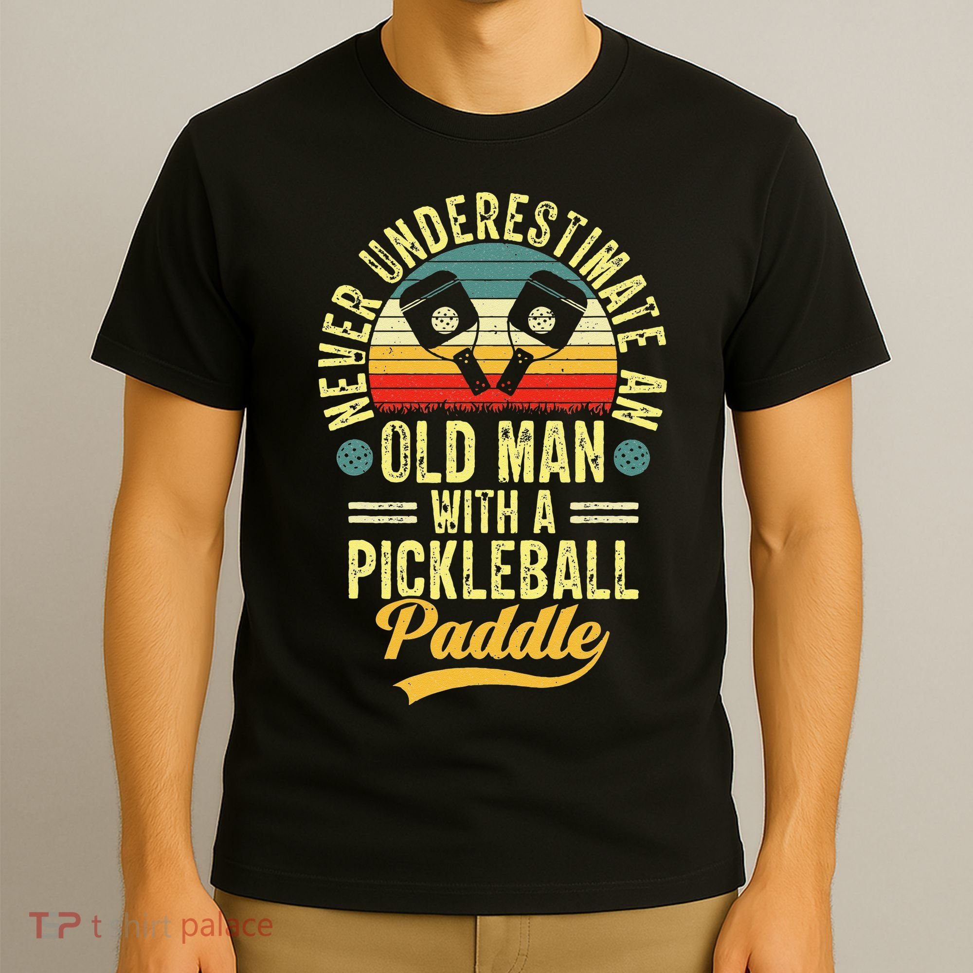 Never Underestimate An Old Man With A Pickleball Paddle T-Shirt