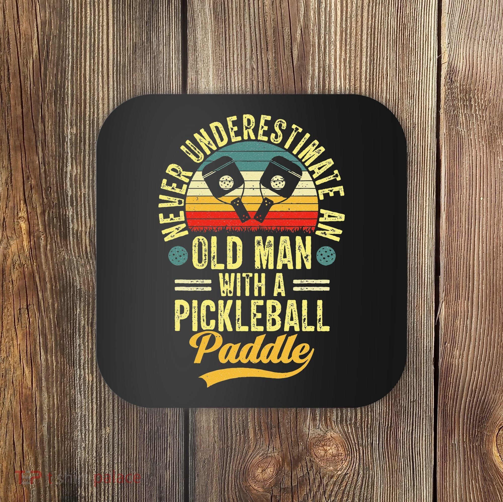 Never Underestimate An Old Man With A Pickleball Paddle Coaster