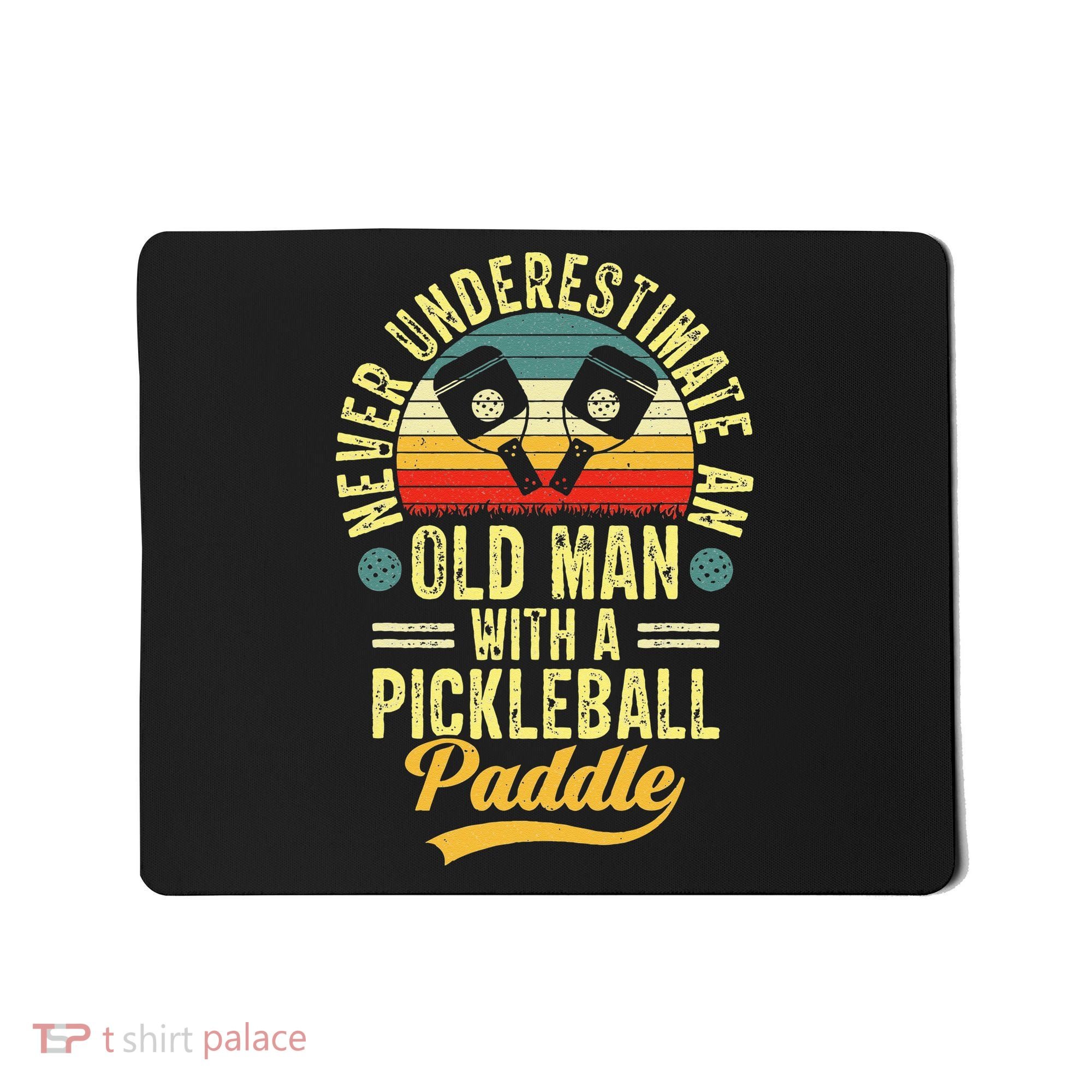 Never Underestimate An Old Man With A Pickleball Paddle Mousepad