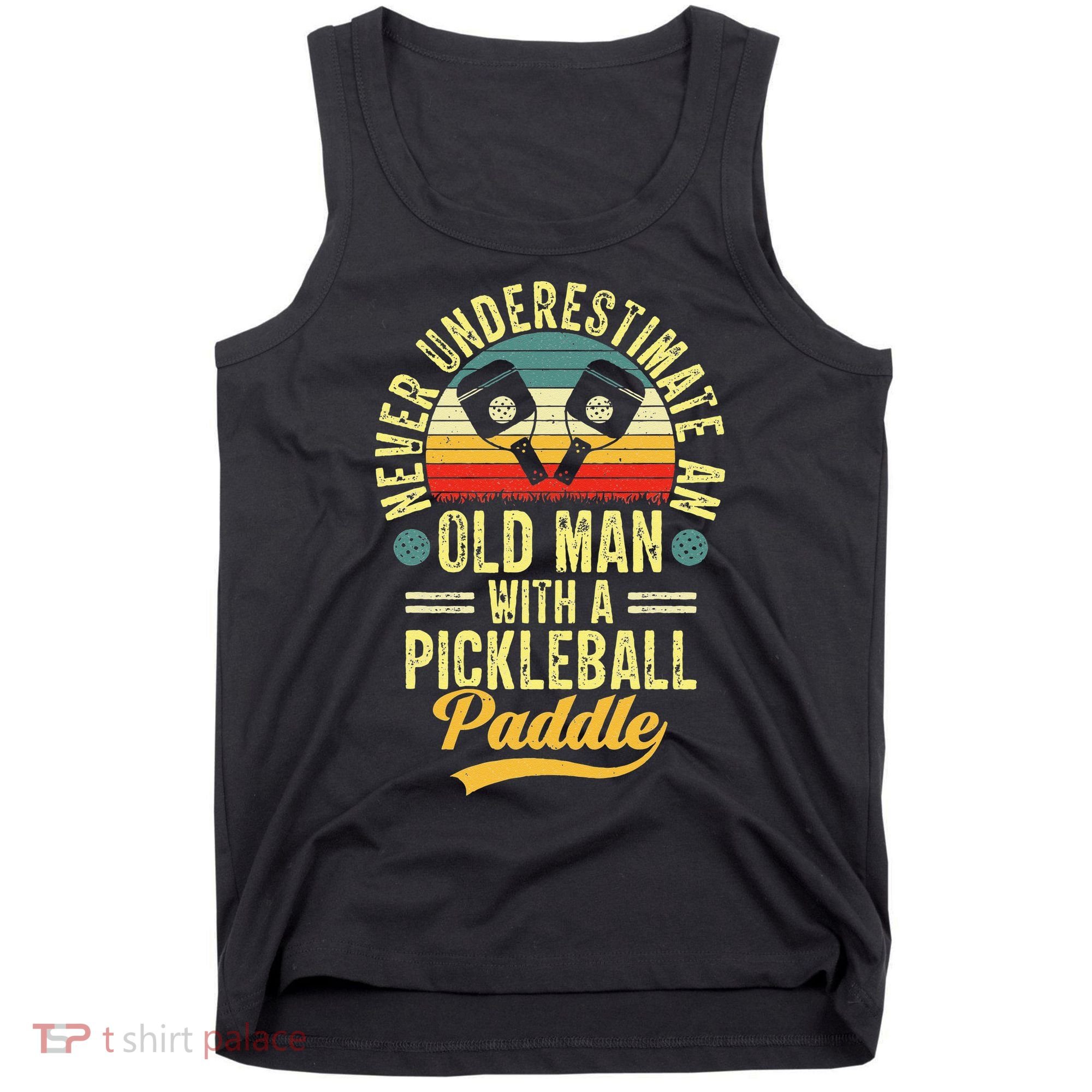Never Underestimate An Old Man With A Pickleball Paddle Tank Top