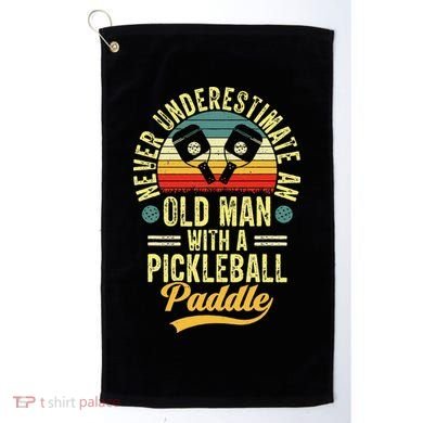 Never Underestimate An Old Man With A Pickleball Paddle Golf Towel