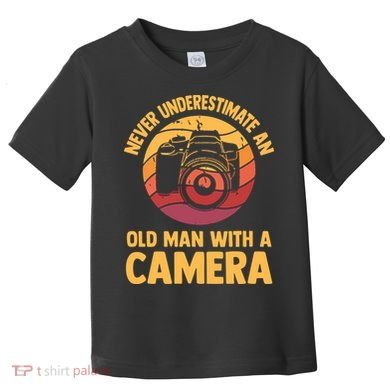 Never Underestimate An Old Man With A Camera Photography Toddler T-Shirt